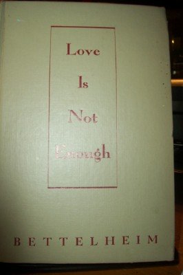 Love is Not Enough; the Treatment of Emotionall... B000M90O4Q Book Cover