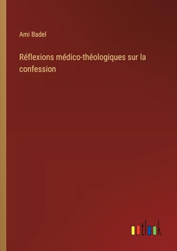 Réflexions médico-théologiques sur la confession (French Edition)