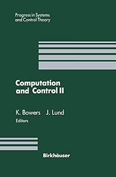 Hardcover Computation and Control II: Proceedings of the Second Bozeman Conference, Bozeman, Montana, August 1–7, 1990 (Progress in Systems and Control Theory, 11) Book