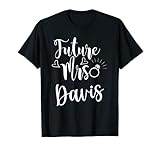 Future Mrs. Davis Engaged soon to be married bride T-Shirt
