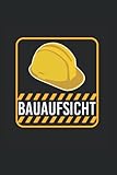 Bauaufsicht für Baustellenleiter und Bauleiter auf der Baustelle: Geschenk für Bauaufsicht und Bauleiter A5 Format Notizbuch liniert, 120 Seiten
