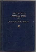 United States Pattern, Trial, and Experimental Pieces: Being a List of the Pattern, Trial and Experimental Pieces Which Have Been Issued by the United States Mint from 1792 Up to the Present Time B000RHH4F0 Book Cover