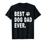 Best Dog Dad T-Shirt Gift for Best Dog Dad Ever T-Shirt