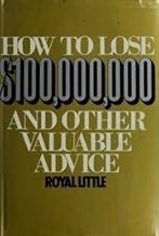 How to Lose $100,000,000 and Other Valuable Advice