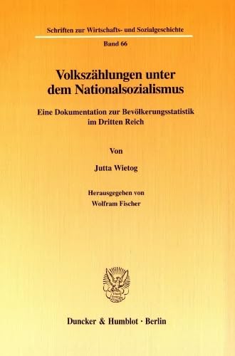 Volkszählungen unter dem Nationalsozialismus. Eine Dokumentation zur Bevölkerungsstatistik im Dritten Reich. Hrsg. von Wolfram Fischer. Mit Tab. ... Wirtschafts- und Sozialgeschichte; SWS 66)