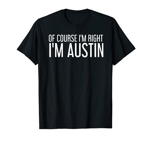 OF CURSE I'M RIGHT I'M AUSTIN - Regalo de nombre personalizado Camiseta