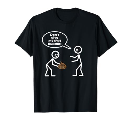 Don't Give Me That Bullshit - Stickman T-Shirt