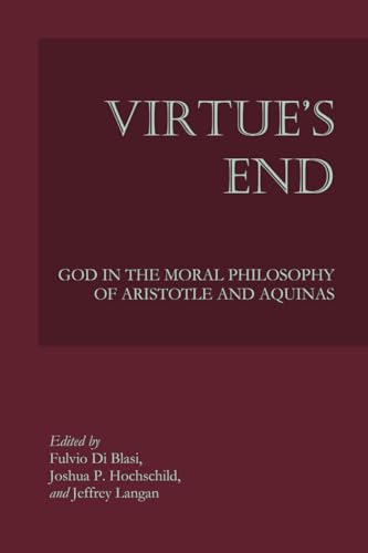 Virtue's End: God in the Moral Philosophy of Aristotle and Aquinas