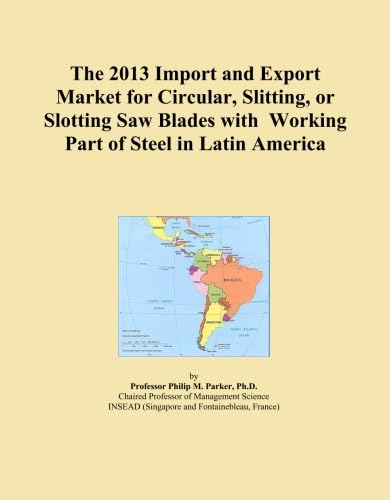 The 2013 Import and Export Market for Circular, Slitting, or Slotting Saw Blades with Working Part of Steel in Latin America