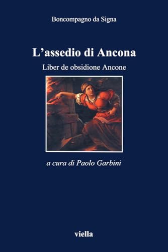 L'Assedio Di Ancona. Liber de Obsidione Ancone: 19 (I Libri Di Viella)