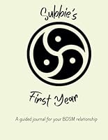 Subbie's First Year: A Guided Journal for your BDSM relationship 1961319128 Book Cover