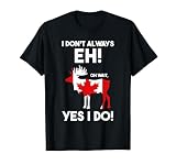 No siempre EH oh espera si lo hago canadiense Camiseta