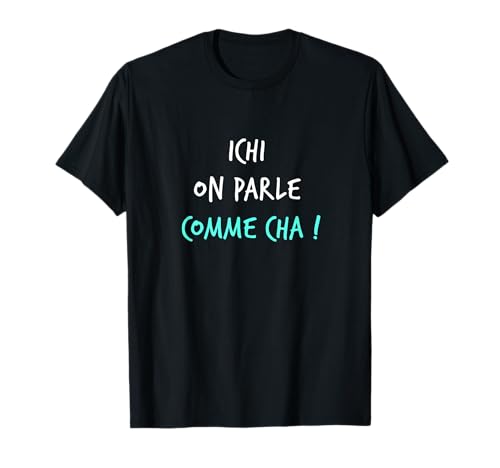 Humour Ch'ti Patois Expression Ichi on parle Comme Cha ! T-Shirt