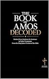  The Book of Amos Decoded: Broken Down Sentence by Sentence in Today’s Language from the KJV of the Bible (Breaking Down the Bible  A Sentence-by-Sentence ... into Modern English 34) (English Edition)