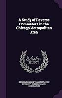 A Study of Reverse Commuters in the Chicago Metropolitan Area 1341878406 Book Cover