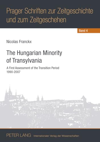 The Hungarian Minority of Transylvania: A First Assessment of the Transition Period 1990-2007 (Prager Schriften zur Zeitgeschichte und zum Zeitgeschehen) Cover