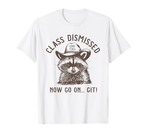 Class Dismissed Now go on git Raccoon T-Shirt