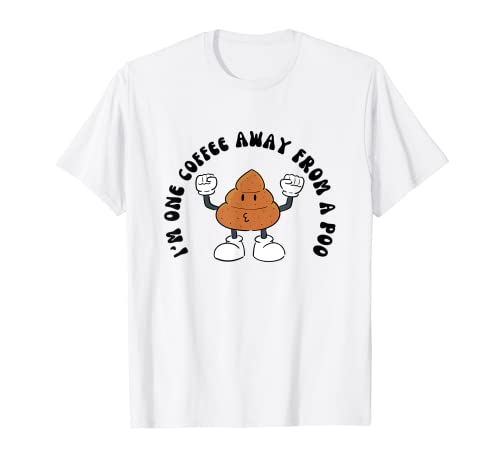 Funny I'm One Coffee Away From A Poo, Sarcastic Coffee humor Camiseta
