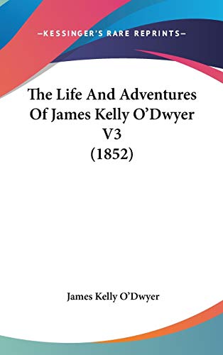The Life And Adventures Of James Kelly O'Dwyer V3 (1852)