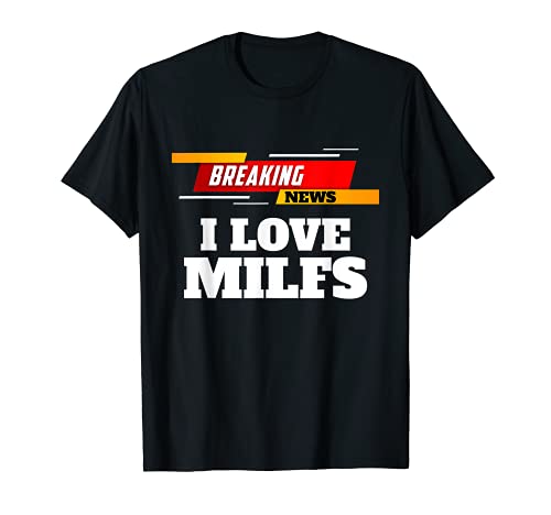Divertidas noticias de última hora - I Love MIlfs Camiseta