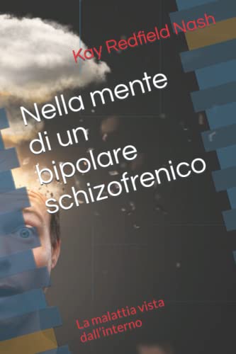 Nella mente di un bipolare schizofrenico: La malattia vista dall’interno