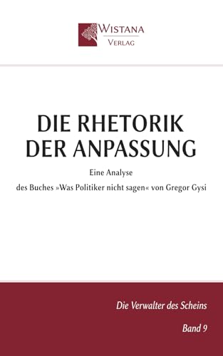 Die Rhetorik der Anpassung: Eine Analyse des Buches »Was Politiker nicht sagen« von Gregor Gysi (Die Verwalter des Scheins)