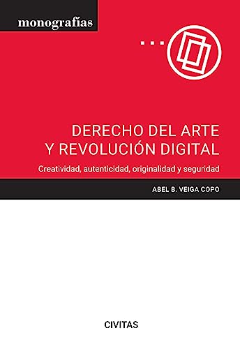 Derecho del arte y revolución digital: Creatividad, autenticidad, originalidad y seguridad. (Monografía) (Spanish Edition)