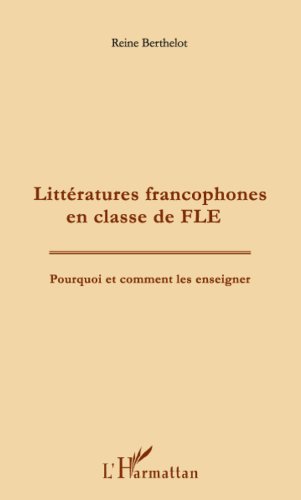 Littératures francophones en classe de FLE: Pourquoi et comment les enseigner ?