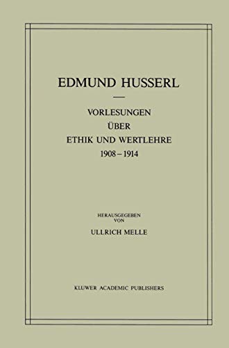 Vorlesungen über Ethik und Wertlehre 1908–1914 (Husserliana: Edmund Husserl – Gesammelte Werke, 28) (German Edition)