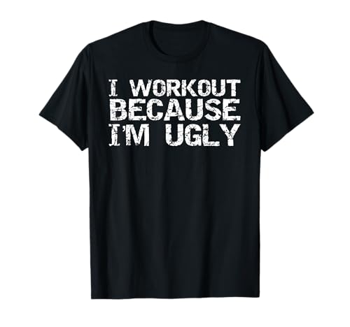 Lustiges Fitness-T-Shirt mit Aufschrift „I Workout Because I'm Ugly“ für Herren T-Shirt