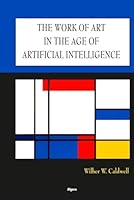 The Work of Art in the Age of Artificial Intelligence 1628945826 Book Cover