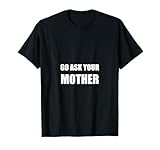 Photo Gallery maglietta divertente con scritta "go ask your mother" maglietta Photo Gallery maglietta divertente con scritta "go ask your mother" maglietta