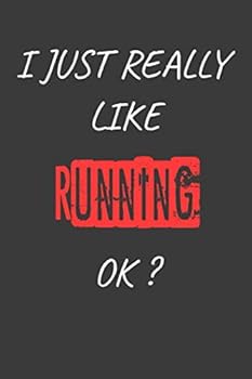 I Just Really Like Running OK? Funny Running Gift : Blank Writing Composition Notebook to Write in for Notes, to Do Lists, Notepad, Journal, Funny Gifts for Running Lover / Journal Gift, 120 Pages, 6