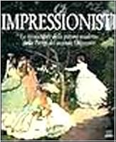 Gli Impressionisti: La Rivoluzione Della Pittura Moderna Nella Parigi Del Secondo Ottocento 8809215400 Book Cover