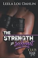 The Strength to Submit: Club Kink Book 3 197913815X Book Cover