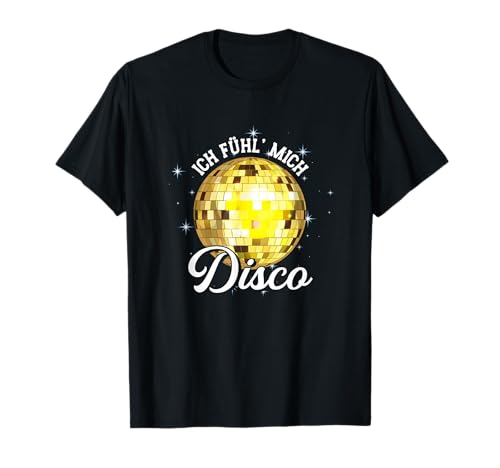 Ich F&uuml;hl Mich Disco | Musik Tanzen | Party T-Shirt