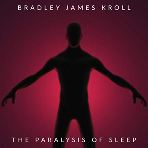 Play The Paralysis of Sleep by Bradley James Kroll on Amazon Music