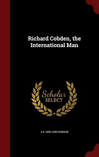 Richard Cobden, the International Man 129879871X Book Cover