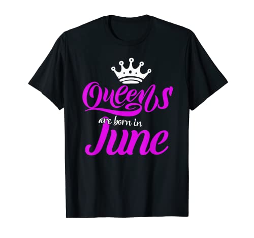 Las reinas nacen en junio Lindas mujeres de cumpleaños Bday Girls Camiseta