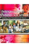 INTERPERSONAL COMMUNICATION: BUILDING YOUR FOUNDATIONS FOR SUCCESS