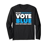 Save Democracy - Vote Blue - Make Truth Great Again Long Sleeve T-Shirt
