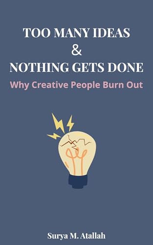 Too Many Ideas and Nothing Gets Done: Why Creative People Burn Out (English Edition)