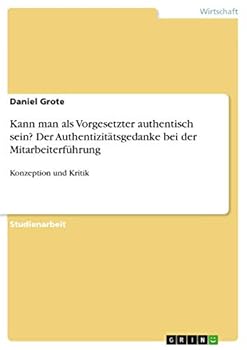 Paperback Kann man als Vorgesetzter authentisch sein? Der Authentizitätsgedanke bei der Mitarbeiterführung: Konzeption und Kritik [German] Book