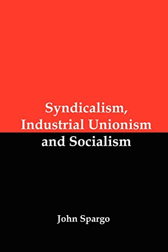 Syndicalism, Industrial Unionism and Socialism
