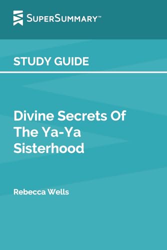 Study Guide: Divine Secrets Of The Ya-Ya Sisterhood by Rebecca Wells (SuperSummary)