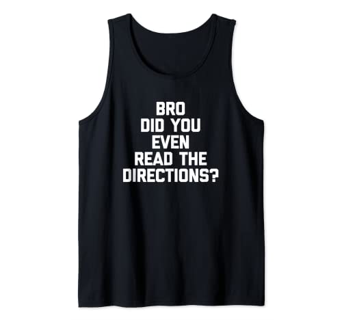 Bro Did You Even Read The Directions? T-Shirt Funny Teacher Canotta