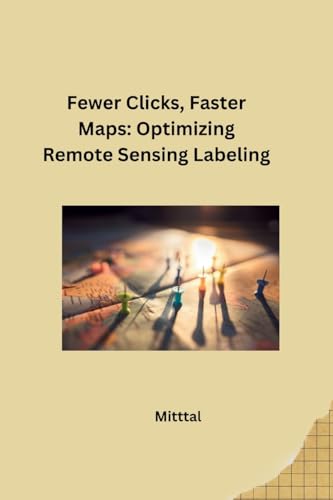 Fewer Clicks, Faster Maps: Optimizing Remote Sensing Labeling