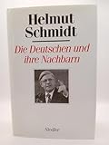 Die Deutschen und ihre Nachbarn. Menschen und Mächte II - HELMUT. SCHMIDT 