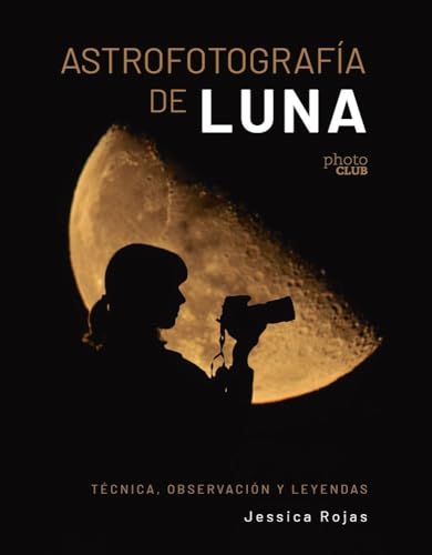 Astrofotografía de luna. Técnica, observación y leyendas (PHOTOCLUB)
