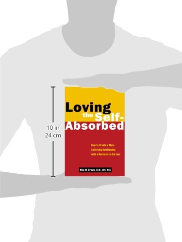 Loving the Self-Absorbed: How to Create a More Satisfying Relationship with a Narcissistic Partner